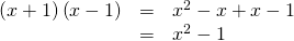 \begin{array}{ccc}\hfill \left(x+1\right)\left(x-1\right)& =& {x}^{2}-x+x-1\hfill \\ & =& {x}^{2}-1\hfill \end{array}