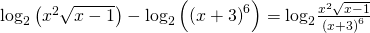 Rendered by QuickLaTeX.com {\mathrm{log}}_{2}\left({x}^{2}\sqrt{x-1}\right)-{\mathrm{log}}_{2}\left({\left(x+3\right)}^{6}\right)={\mathrm{log}}_{2}\frac{{x}^{2}\sqrt{x-1}}{{\left(x+3\right)}^{6}}