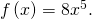 \,f\left(x\right)=8{x}^{5}.\,