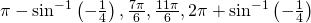 \pi -{\mathrm{sin}}^{-1}\left(-\frac{1}{4}\right),\frac{7\pi }{6},\frac{11\pi }{6},2\pi +{\mathrm{sin}}^{-1}\left(-\frac{1}{4}\right)