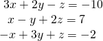 \begin{array}{l}\,\,3x+2y-z=-10\hfill \\ \,\,\,\,x-y+2z=7\hfill \\ -x+3y+z=-2\hfill \end{array}