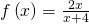 f\left(x\right)=\frac{2x}{x+4}