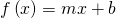 Rendered by QuickLaTeX.com f\left(x\right)=mx+b