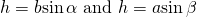 Rendered by QuickLaTeX.com h=b\mathrm{sin}\,\alpha \text{ and }h=a\mathrm{sin}\,\beta