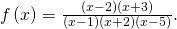 \,f\left(x\right)=\frac{\left(x-2\right)\left(x+3\right)}{\left(x-1\right)\left(x+2\right)\left(x-5\right)}.