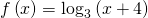 Rendered by QuickLaTeX.com f\left(x\right)={\mathrm{log}}_{3}\left(x+4\right)