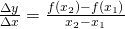 Rendered by QuickLaTeX.com \frac{\Delta y}{\Delta x}=\frac{f\left({x}_{2}\right)-f\left({x}_{1}\right)}{{x}_{2}-{x}_{1}}