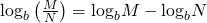 Rendered by QuickLaTeX.com {\mathrm{log}}_{b}\left(\frac{M}{N}\right)={\mathrm{log}}_{b}M-{\mathrm{log}}_{b}N