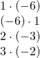 Rendered by QuickLaTeX.com \begin{array}{c}1\cdot \left(-6\right)\\ \left(-6\right)\cdot 1\\ 2\cdot \left(-3\right)\\ 3\cdot \left(-2\right)\end{array}