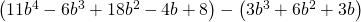 \left(11{b}^{4}-6{b}^{3}+18{b}^{2}-4b+8\right)-\left(3{b}^{3}+6{b}^{2}+3b\right)