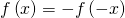 Rendered by QuickLaTeX.com f\left(x\right)=-f\left(-x\right)