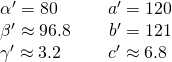 Rendered by QuickLaTeX.com \begin{array}{l}{\alpha }^{\prime }=80°\,\,\,\,\,\,\,\,\,\,\,\,\,\,\,\,\,{a}^{\prime }=120\hfill \\ {\beta }^{\prime }\approx 96.8°\,\,\,\,\,\,\,\,\,\,\,\,\,{b}^{\prime }=121\hfill \\ {\gamma }^{\prime }\approx 3.2°\,\,\,\,\,\,\,\,\,\,\,\,\,\,\,\,{c}^{\prime }\approx 6.8\hfill \end{array}
