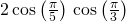 2\,\mathrm{cos}\left(\frac{\pi }{5}\right)\,\mathrm{cos}\left(\frac{\pi }{3}\right)