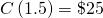 Rendered by QuickLaTeX.com C\left(1.5\right)=\text{\$}25