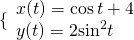 \{\begin{array}{l}x(t)=\mathrm{cos}\,t+4\\ y(t)=2{\mathrm{sin}}^{2}t\end{array}