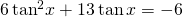 6\,{\mathrm{tan}}^{2}x+13\,\mathrm{tan}\,x=-6