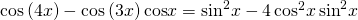 \mathrm{cos}\left(4x\right)-\mathrm{cos}\left(3x\right)\mathrm{cos}x={\mathrm{sin}}^{2}x-4\,{\mathrm{cos}}^{2}x\,{\mathrm{sin}}^{2}x