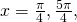 Rendered by QuickLaTeX.com \,x=\frac{\pi }{4},\frac{5\pi }{4},
