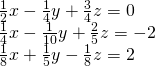 \begin{array}{l}\frac{1}{2}x-\frac{1}{4}y+\frac{3}{4}z=0\\ \frac{1}{4}x-\frac{1}{10}y+\frac{2}{5}z=-2\\ \frac{1}{8}x+\frac{1}{5}y-\frac{1}{8}z=2\end{array}