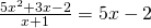 Rendered by QuickLaTeX.com \frac{5{x}^{2}+3x-2}{x+1}=5x-2