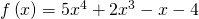 f\left(x\right)=5{x}^{4}+2{x}^{3}-x-4