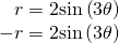 Rendered by QuickLaTeX.com \begin{array}{c}\,\,\,\,\,r=2\mathrm{sin}\left(3\theta \right)\\ -r=2\mathrm{sin}\left(3\theta \right)\end{array}