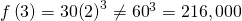 Rendered by QuickLaTeX.com f\left(3\right)=30{\left(2\right)}^{3}\ne {60}^{3}=216,000