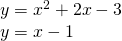 \begin{array}{l}y={x}^{2}+2x-3\\ y=x-1\end{array}