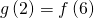 Rendered by QuickLaTeX.com \,g\left(2\right)=f\left(6\right)\,