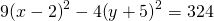 Rendered by QuickLaTeX.com 9{\left(x-2\right)}^{2}-4{\left(y+5\right)}^{2}=324