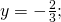 \,y=-\frac{2}{3};\,