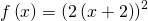 Rendered by QuickLaTeX.com f\left(x\right)={\left(2\left(x+2\right)\right)}^{2}