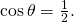 \,\mathrm{cos}\,\theta =\frac{1}{2}.