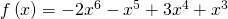 f\left(x\right)=-2{x}^{6}-{x}^{5}+3{x}^{4}+{x}^{3}