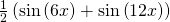 \frac{1}{2}\left(\mathrm{sin}\left(6x\right)+\mathrm{sin}\left(12x\right)\right)