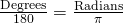 Rendered by QuickLaTeX.com \frac{\text{Degrees}}{180}=\frac{\text{Radians}}{\pi }
