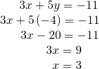 \begin{array}{c}\,\,\,\,\,\,\,\,\,\,\,3x+5y=-11\\ \,\,3x+5\left(-4\right)=-11\\ \,\,\,\,\,\,\,\,\,\,\,\,3x-20=-11\\ \,\,\,\,\,\,\,\,\,\,\,\,\,\,\,\,3x=9\\ \,\,\,\,\,\,\,\,\,\,\,\,\,\,\,\,\,\,\,x=3\end{array}