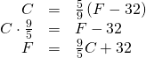 Rendered by QuickLaTeX.com \begin{array}{ccc}\hfill C& =& \frac{5}{9}\left(F-32\right)\hfill \\ \hfill C\cdot \frac{9}{5}& =& F-32\hfill \\ \hfill F& =& \frac{9}{5}C+32\hfill \end{array}