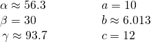 Rendered by QuickLaTeX.com \begin{array}{ll}\alpha \approx 56.3°\begin{array}{cccc}& & & \end{array}\hfill & a=10\hfill \\ \beta =30°\hfill & b\approx 6.013\hfill \\ \,\gamma \approx 93.7°\hfill & c=12\hfill \end{array}