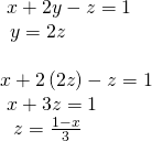 Rendered by QuickLaTeX.com \begin{array}{l}\text{ }x+2y-z=1\hfill \\ \,\text{ }y=2z\hfill \\ \hfill \\ x+2\left(2z\right)-z=1\hfill \\ \text{ }x+3z=1\hfill \\ \,\,\text{ }z=\frac{1-x}{3}\hfill \end{array}