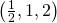 \left(\frac{1}{2},1,2\right)