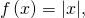 Rendered by QuickLaTeX.com \,f\left(x\right)=|x|,\,
