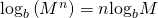 Rendered by QuickLaTeX.com {\mathrm{log}}_{b}\left({M}^{n}\right)=n{\mathrm{log}}_{b}M