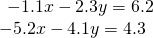 \begin{array}{l}\begin{array}{l}\\ -1.1x-2.3y=6.2\end{array}\hfill \\ -5.2x-4.1y=4.3\hfill \end{array}