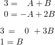 Rendered by QuickLaTeX.com \begin{array}{l}\underset{¯}{\begin{array}{l}3=\,\,\,\,\,A+B\\ 0=-A+2B\end{array}}\\ 3\,=\,\,\,\,\,0\,\,+3B\\ 1=B\end{array}