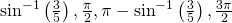 {\mathrm{sin}}^{-1}\left(\frac{3}{5}\right),\frac{\pi }{2},\pi -{\mathrm{sin}}^{-1}\left(\frac{3}{5}\right),\frac{3\pi }{2}