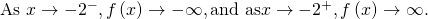 \text{As }x\to -{2}^{-}, f\left(x\right)\to -\infty ,\text{and as} x\to -{2}^{+}, f\left(x\right)\to \infty .