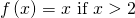 Rendered by QuickLaTeX.com \,f\left(x\right)=x\text{ if }x>2