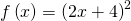 Rendered by QuickLaTeX.com f\left(x\right)={\left(2x+4\right)}^{2}