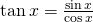 Rendered by QuickLaTeX.com \mathrm{tan}\,x=\frac{\mathrm{sin}\,x}{\mathrm{cos}\,x}